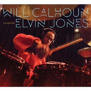 WILL CALHOUN / ウィル・カルホーン / Celebrating Elvin Jones / セレブレイティング・エルヴィン・ジョーンズ