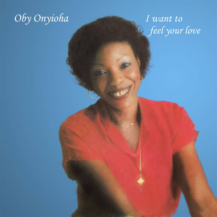 OBY ONYIOHA / オビー・オニオハ / I WANT TO FEEL YOUR LOVE