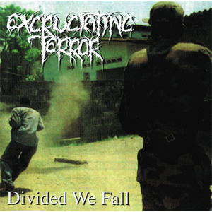 EXCRUCIATING TERROR / DIVIDED WE FALL