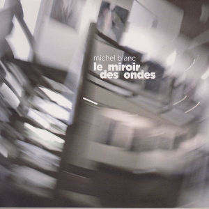 MICHEL BLANC  / ミシェル・ブランク / Le Miroir des Ondes