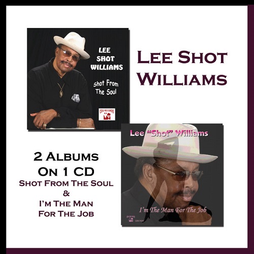 LEE SHOT WILLIAMS / リー・ショット・ウィリアムス / 2 ALBUMS ON 1CD: SHOT FROM THE SOUL & I'M THE MAN FOR THE JOB