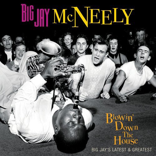 BIG JAY MCNEELY / ビッグ・ジェイ・マクニーリー / BLOWIN' DOWN THE HOUSE - BIGJAY'S LATEST & GREATEST