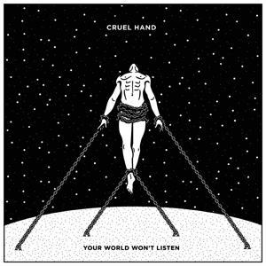 CRUEL HAND / YOUR WORLD WON'T LISTEN (LP)