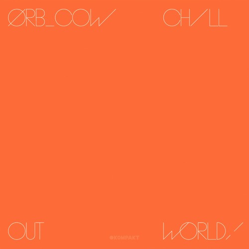 ORB / ジ・オーブ / COW/CHILL OUT,WORLD!