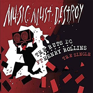 RUTS DC / MUSIC MUST DETROY (SINGLE FT HENRY ROLLINS)