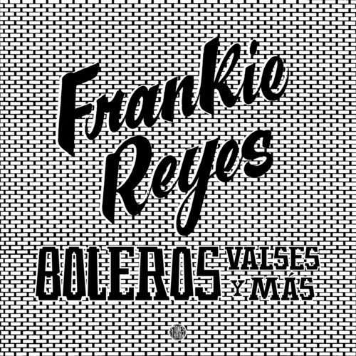 FRANKIE REYES / フランキー・レジェス / BOLEROS VALSES Y MAS
