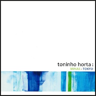 TONINHO HORTA / トニーニョ・オルタ / MINAS TOKYO