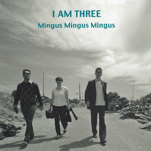 I AM THREE(JAZZ) / I AM THREE(JAZZ) アイム・スリー / Mingus Mingus Mingus