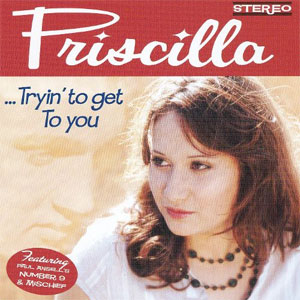PRISCILLA / プリシラ / TRYIN' TO GET TO YOU