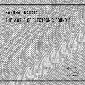 KAZUNAO NAGATA / 永田一直 / WORLD OF ELECTRONIC SOUND 5