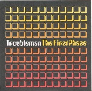 TROUBLEMAN / FIRST PHASE