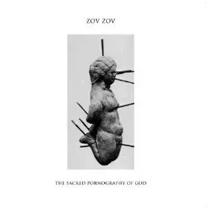 ZOV ZOV / SACRED PORNOGRAPHY OF GOD
