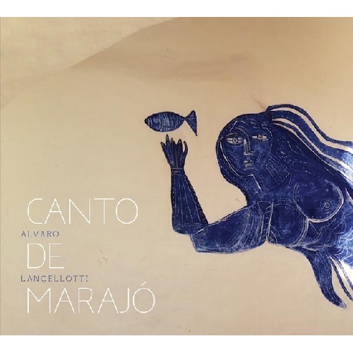 ALVARO LANCELLOTTI / アルヴァーロ・ランセロッチ / CANTO DE MARAJO