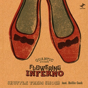 QUANTIC PRESENTA FLOWERING INFERNO / クアンティック・プレセンタ・フローワリング・インフェルノ / SHUFFLE THEM SHOES (FEAT HOLLIE COOK)