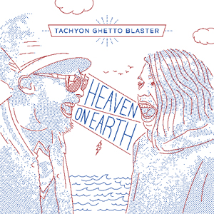 Tachyon Ghetto Blaster / Heaven On Earth