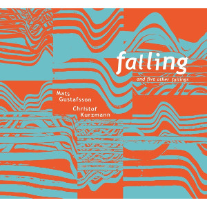 CHRISTOF KURZMANN & MATS GUSTAFSSON / クリストフ・クルツマン&マッツ・グスタフソン / Falling And Five Othe Failings(LP)
