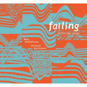 CHRISTOF KURZMANN & MATS GUSTAFSSON / クリストフ・クルツマン&マッツ・グスタフソン / Falling And Five Othe Failings(LP)