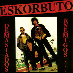 ESKORBUTO / エスコルブート / DEMASIADOS ENEMIGOS (LP)