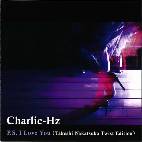 Charlie-Hz / チャーリーハインツ / P.S.I Love You (Takeshi Nakatsuka Twist Edition)