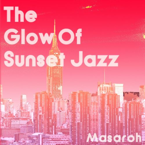 MASAROH / The Glow Of Sunset Jazz