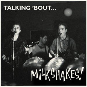 MILKSHAKES / ミルクシェイクス / TALKING 'BOUT (LP)