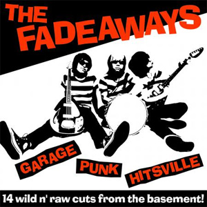 THE FADEAWAYS / Garage Punk Hitsville