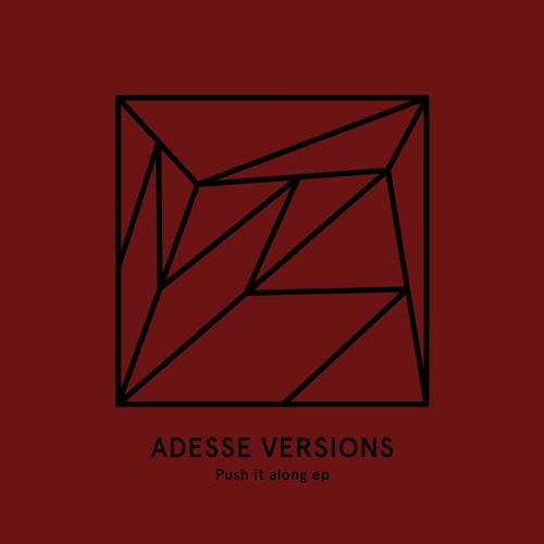 ADESSE VERSIONS / PUSH IT ALONG EP (GE-OLOGY RMX)