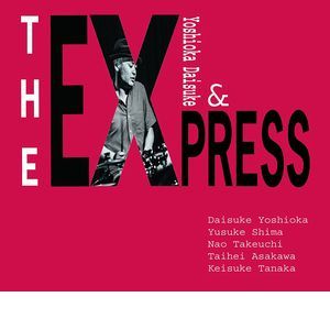 DAISUKE YOSHIOKA & The Express / 吉岡大輔 & ジ・エクスプレス / The Express / ジ・エクスプレス