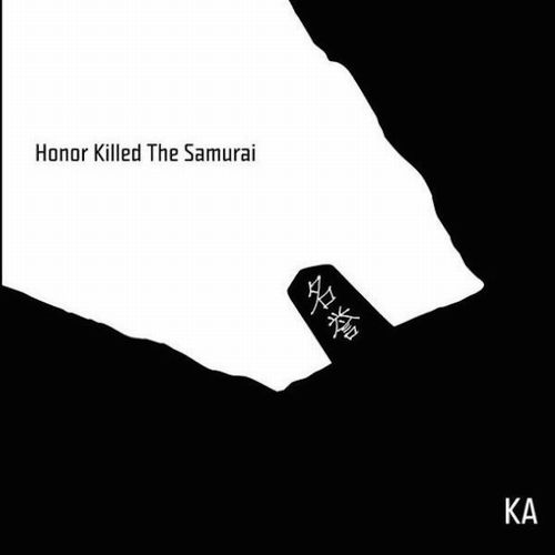 KA / HONOR KILLED THE SAMURAI "CD"