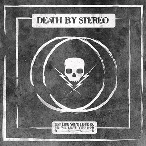 DEATH BY STEREO / JUST LIKE YOU'D LEAVE US, WE'VE LEFT YOU FOR DEAD