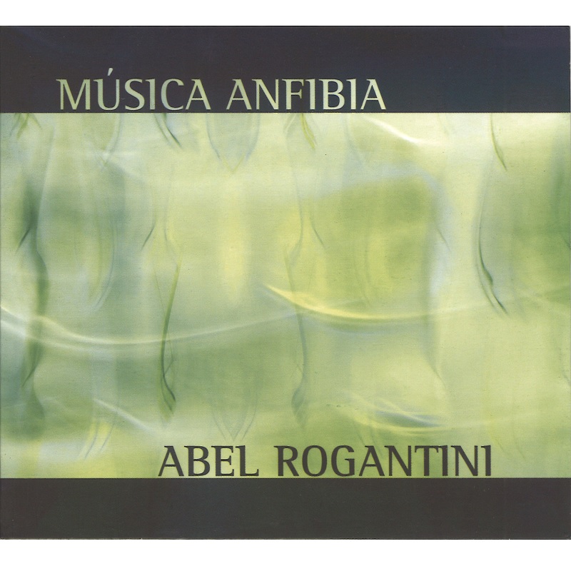 ABEL ROGANTINI / アベル・ロガンティーニ / MUSICA ANFIBIA