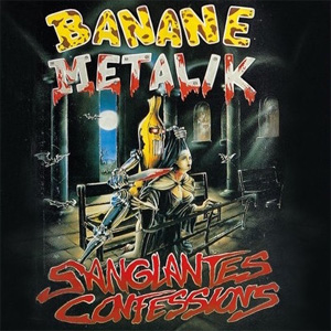 BANANE METALIK / SANGLANTES CONFESSIONS