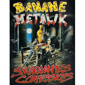 BANANE METALIK / SANGLANTES CONFESSIONS (MT)