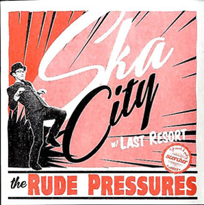 THE RUDE PRESSURES / Ska City / Last Resort 