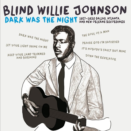 BLIND WILLIE JOHNSON / ブラインド・ウィリー・ジョンソン / DARK WAS THE NIGHT 1927 - 1930 DALLAS,ATLANTA, AND NEW ORLEANS RECORDINGS