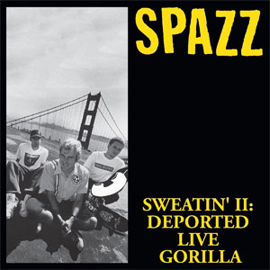 SPAZZ / SWEATIN' 2: DEPORTED LIVE GORILLA