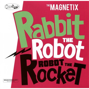 MAGNETIX (PSYCHOBILLY) / マグネティクス / RABBIT THE ROBOT - ROBOT THE ROCKET