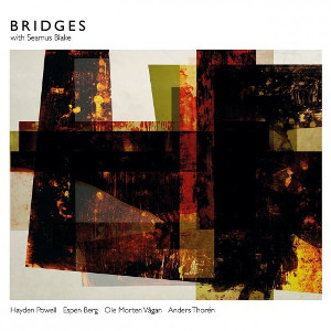 BRIDGES(SEAMUS BLAKE, HAYDEN POWELL, ESPEN BERG, JESPER BODILSEN & ANDERS THOREN) / Bridges With Seamus Blake