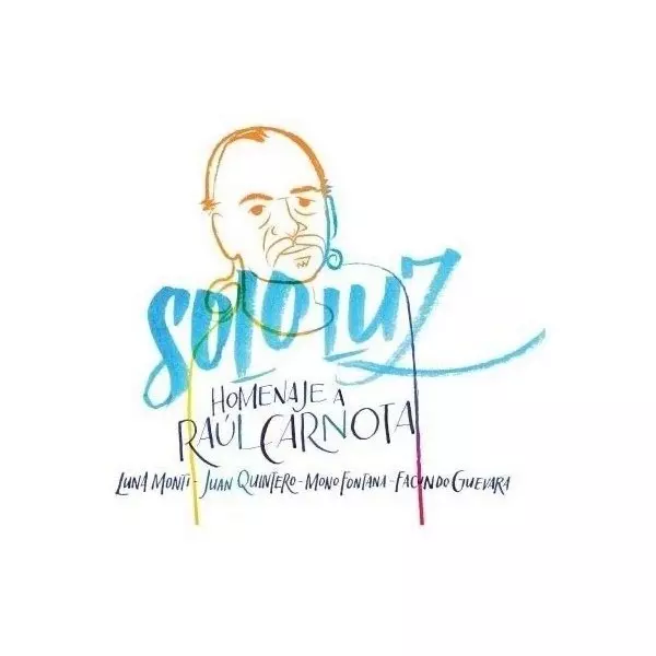 LUNA MONTI & JUAN QUINTERO & MONO FONTANA & FACUNDO GUEVARA / SOLO LUZ - HOMENAJE A RAUL CARNOTA