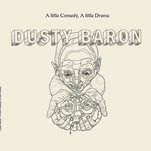 DUSTY BARON / A LITTLE COMEDY, A LITTLE DRAMA