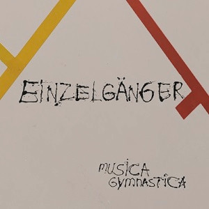 EINZELGANGER / アイン・ツェルゲンガー / Musica Gymnastica