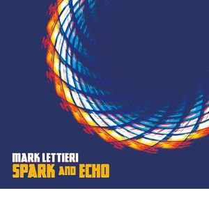 MARK LETTIERI / マーク・レッティエリ / Spark And Echo / スパーク・アンド・エコー