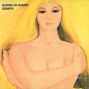 BLONDE ON BLONDE (PROG/PSYCHE) / ブロンド・オン・ブロンド / REBIRTH: REMASTERED AND EXPANDED EDITION - 24BIT DIGITAL REMASTER