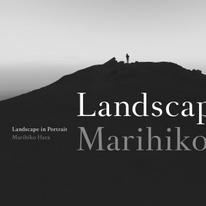 MARIHIKO HARA / 原摩利彦 / LANDSCAPE IN PORTRAIT