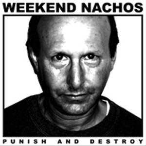 WEEKEND NACHOS / PUNISH AND DESTROY (LP)