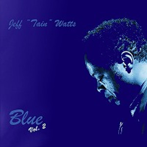 JEFF TAIN WATTS / ジェフ・テイン・ワッツ / Blue Vol.2