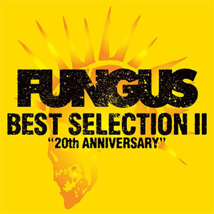 FUNGUS / BEST SELECTION II~20th ANNIVERSARY~