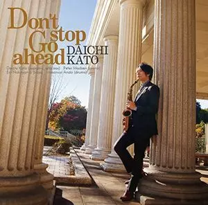 DAICHI KATO / 加藤大智 / Don't stop Go ahead / ドント・ストップ・ゴー・アヘッド