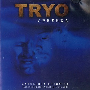 TRYO / OFRENDA: ANTOLOGIA ACUSTICA INCLUYE REGISTRO EN VIVO UCV TV, 2001