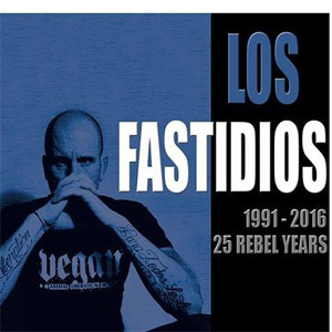 LOS FASTIDIOS / 1991-2016, 25 REBEL YEARS 